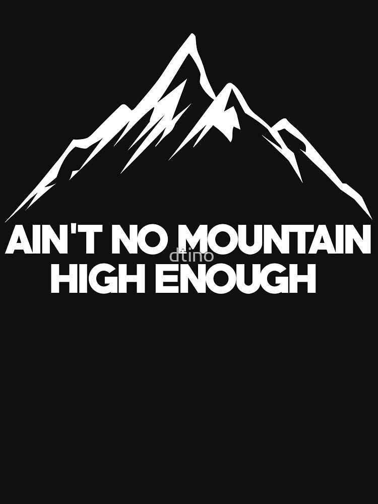 No Mountain Is High Enough For Me Climber Gift by dtino