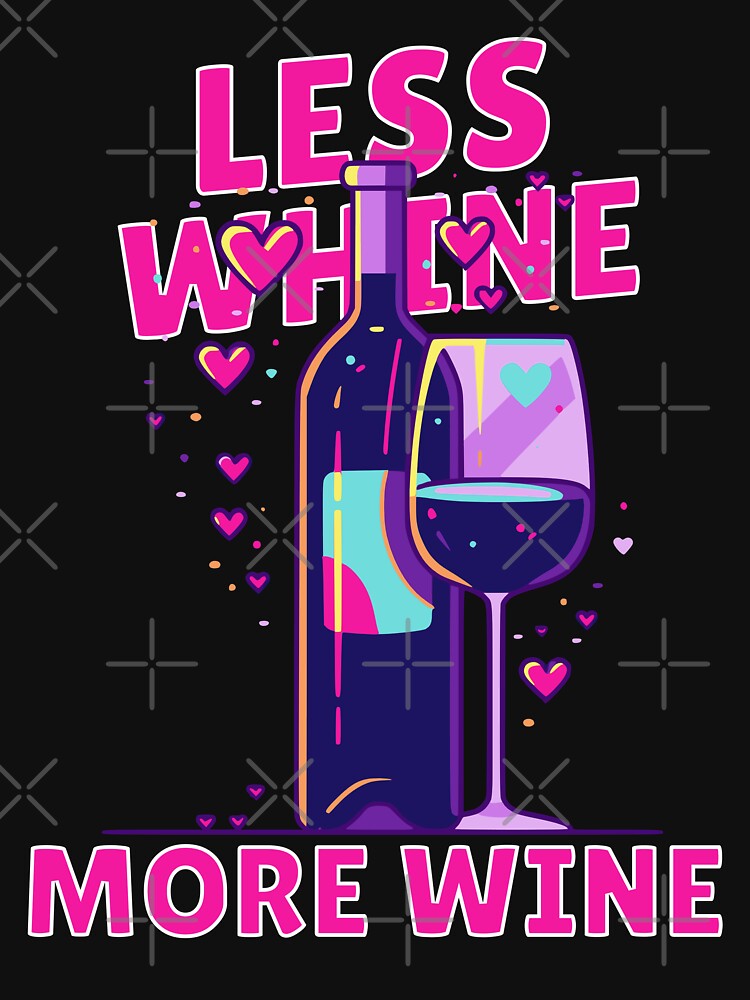 Less Whine, More Wine by PeelZinc