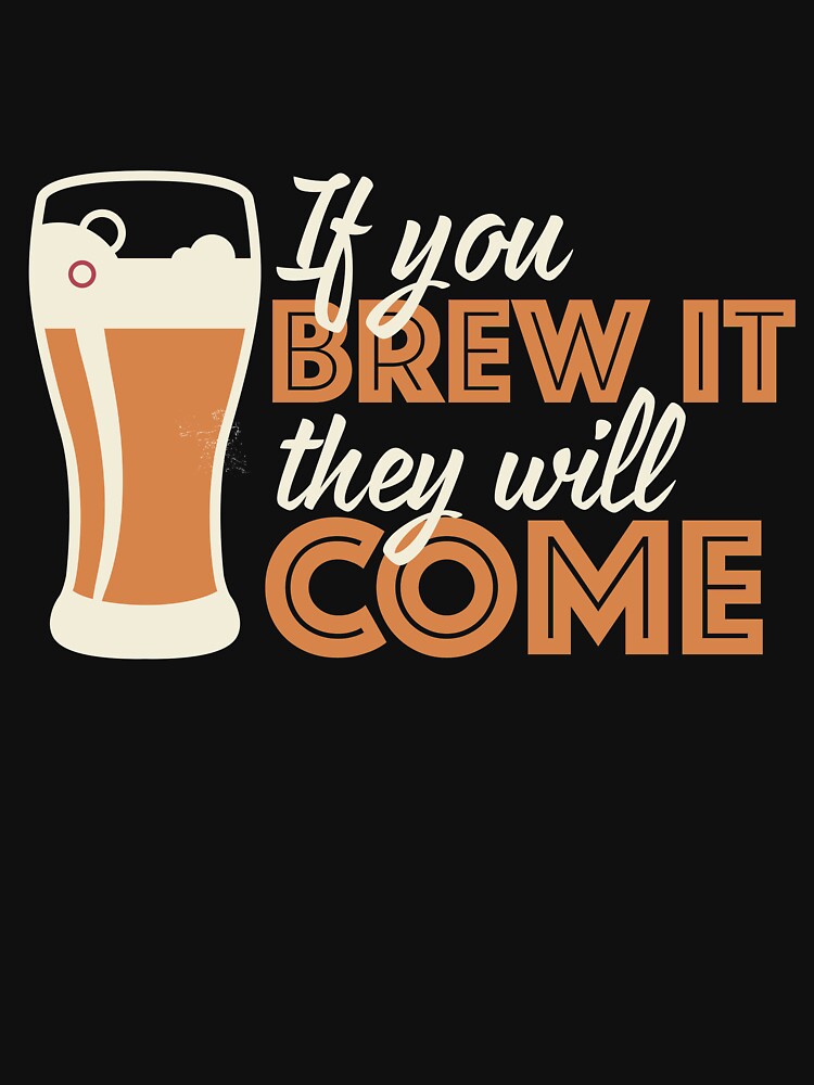 If You Brew It They Will Come by thingsandthings