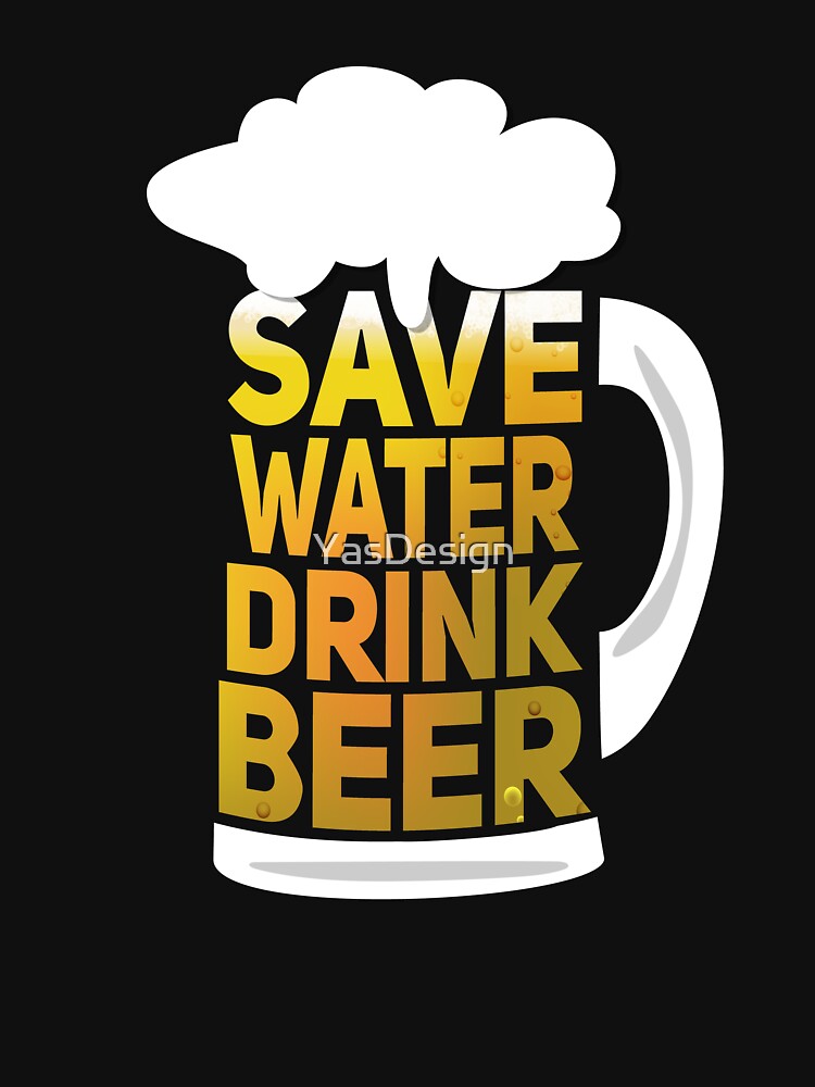 Save Water Drink Beer by YasDesign