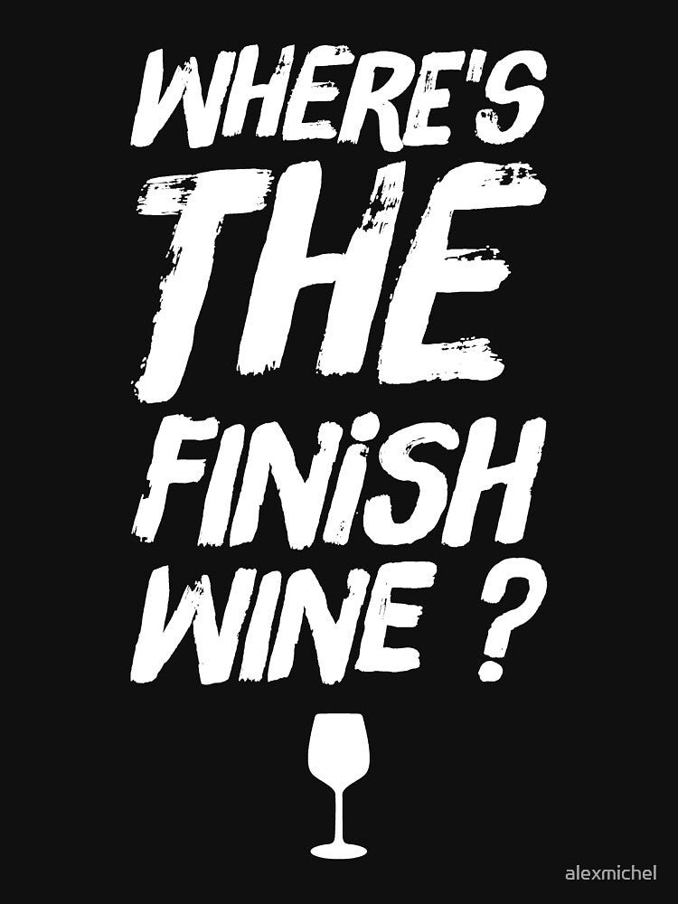 Where's the finish wine ? wine lover by Captain Mood