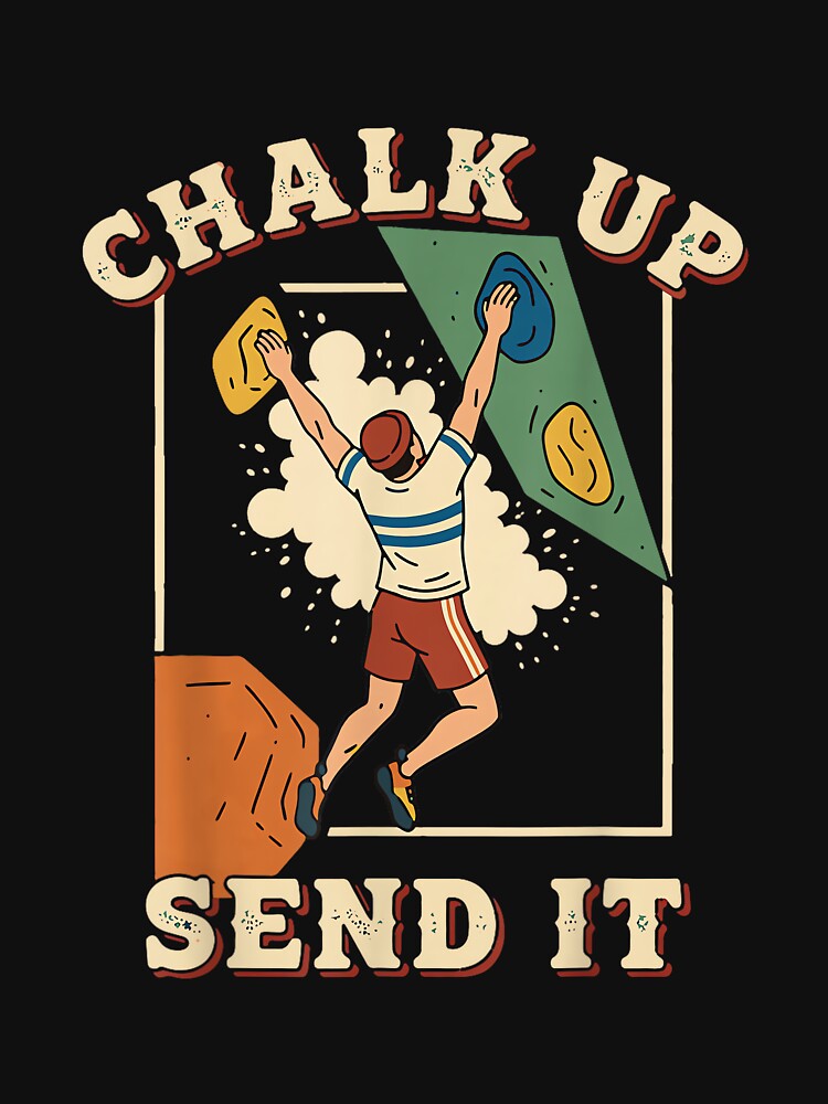 Chalk Up Send It Climbing Bouldering Fun by JoyJRamos