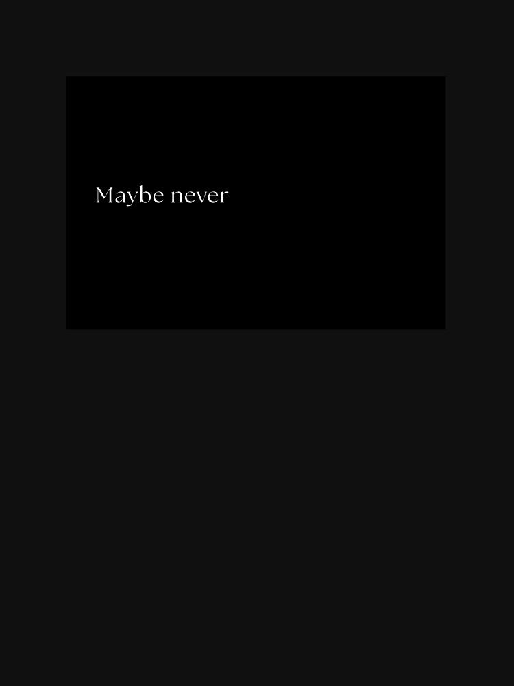 Maybe never by W0nglep0ng