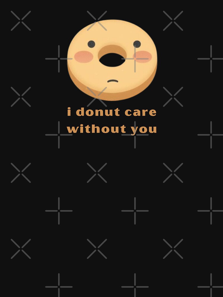 I Donut Care Without You - Cute Pun | TeeHee Puns Funny Design by TeeHee Puns