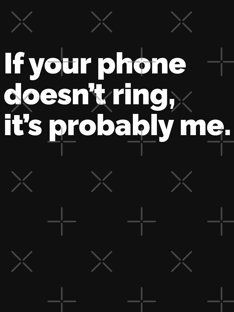 If your phone doesnt ring its probably me by 23mangoes
