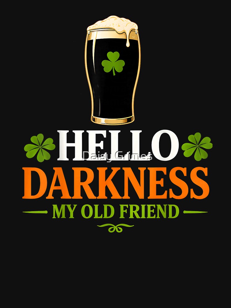 Hello Darkness My Old Friend Funny Beer St Patricks Humor by Daisy Grimes