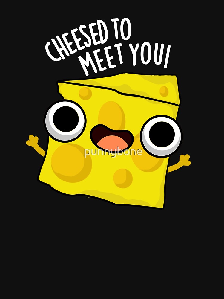 Cheese To Meet You Funny Food Puns (Dark BG) by punnybone