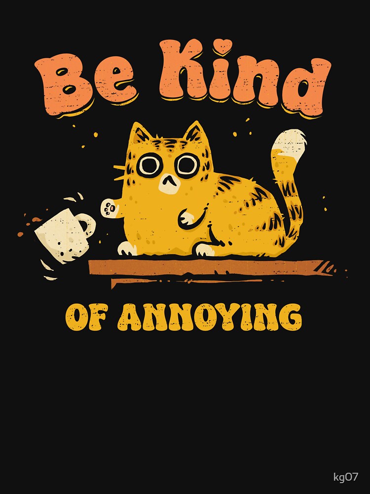 Be Kind Of Annoying by kg07