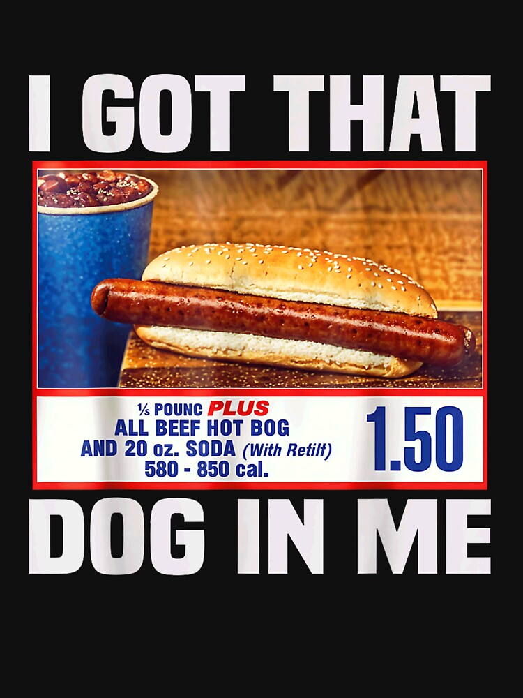 I Got That Dog In Me, I Got That Dog In Me Shirt, Keep 150 Dank Meme Shirt, Costco Hot Dog Combo Shirt, Out of Pocket Humor Shirt by Beck-wen