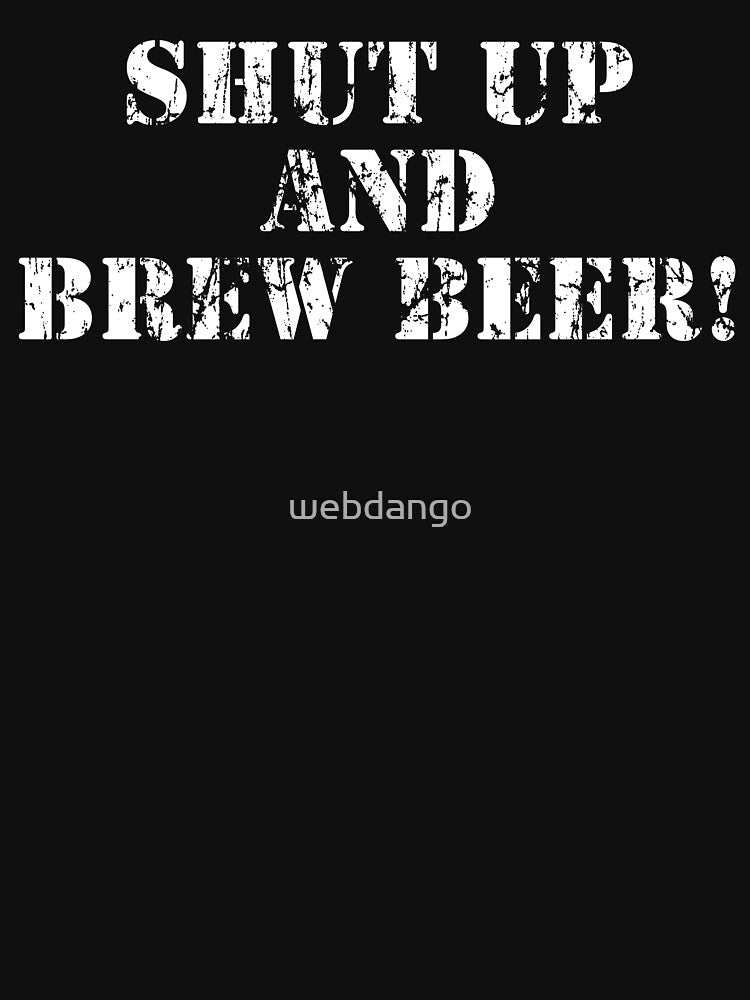 Shut up and Brew Beer! by webdango