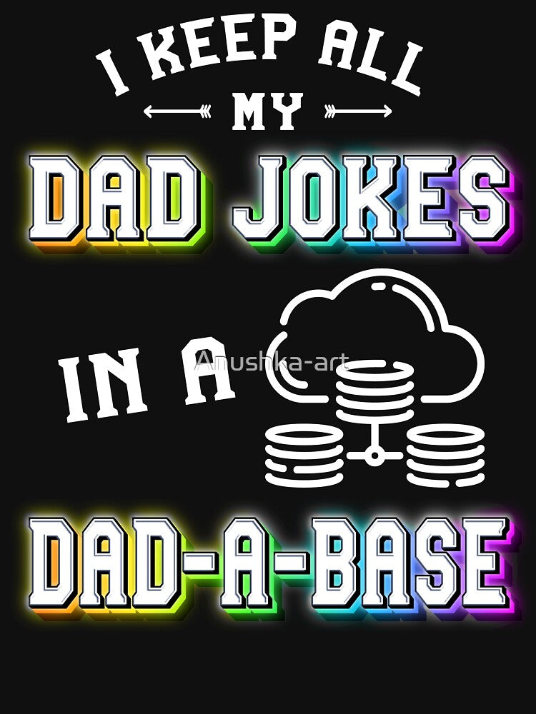 I Keep All My Dad Jokes In A Dad A Base | Sarcastic Puns Dad Jokes by Anushka-art