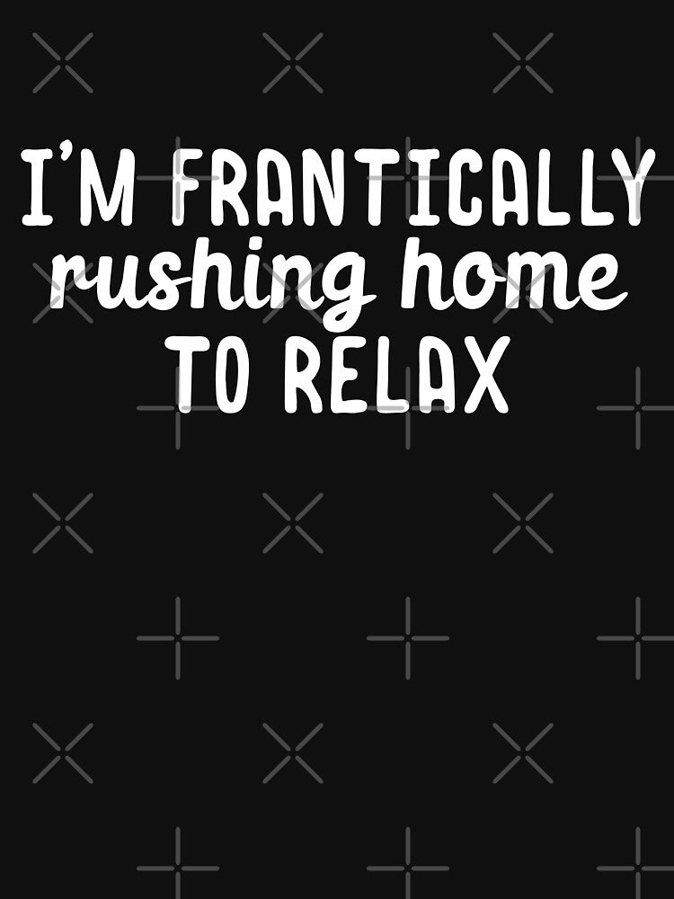 I am frantically rushing home to relax by 23mangoes
