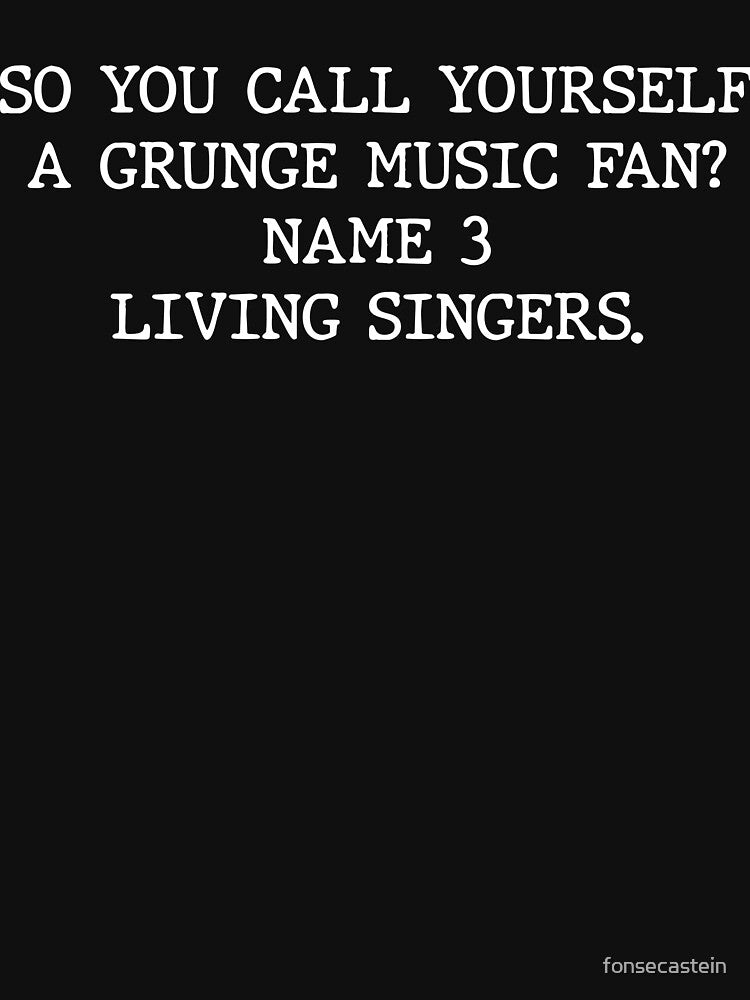 So you call yourself a grunge fan... by The Fonsecastein Shop