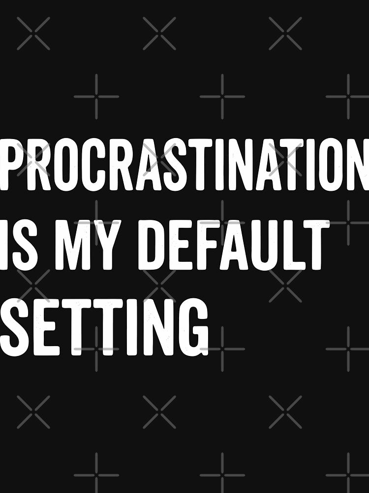 Procrastination is My Default Setting, Funny Lazy Humor Sarcastic Productivity Quote by Fliflat