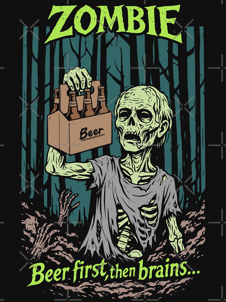 Beer First Then Brains - Funny Zombie Drinking Art by fabiandesigns88