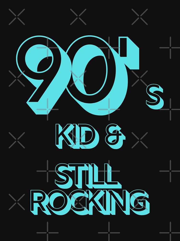 90s Kid and Still Rocking by CLPDesignLab