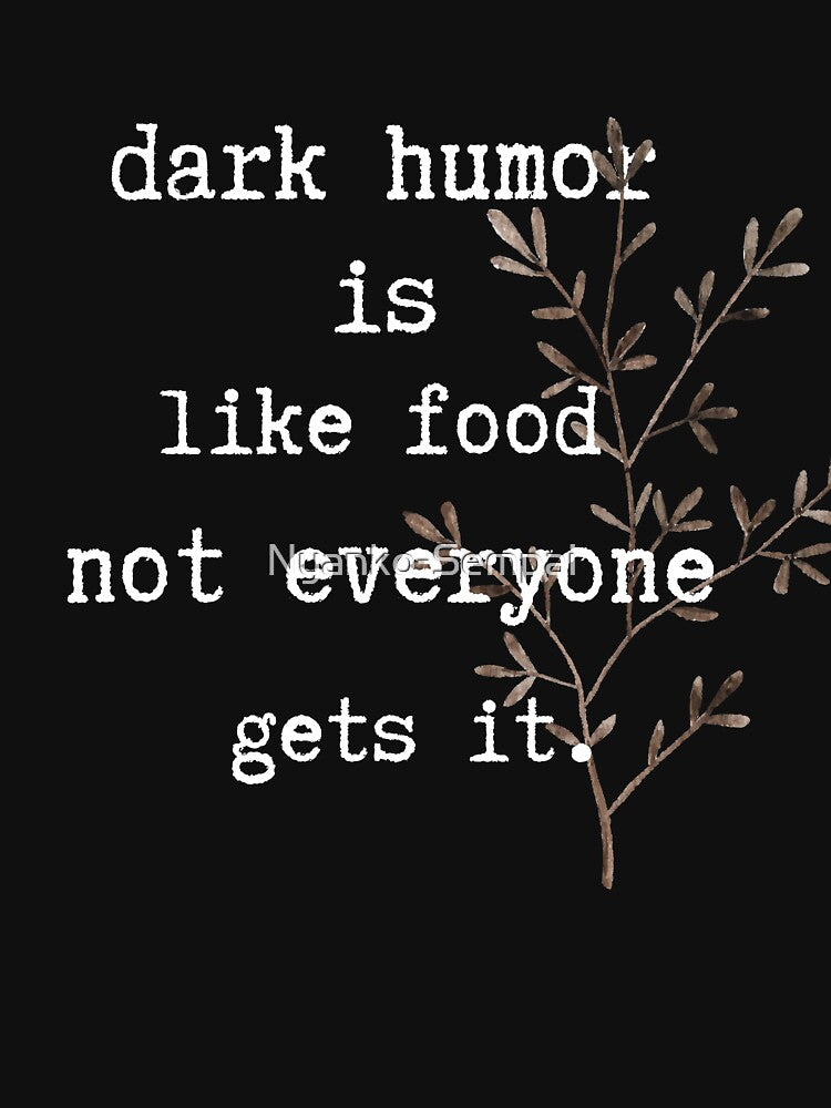 Dark humor is like food not everyone gets it by Nyanko-Sempai