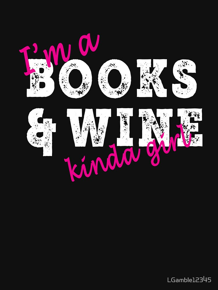 Funny I'm a Books and wine kinda girl by LGamble12345