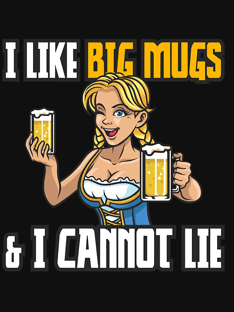 I Like Big Mugs and I Cannot Lie by FernetInaky15