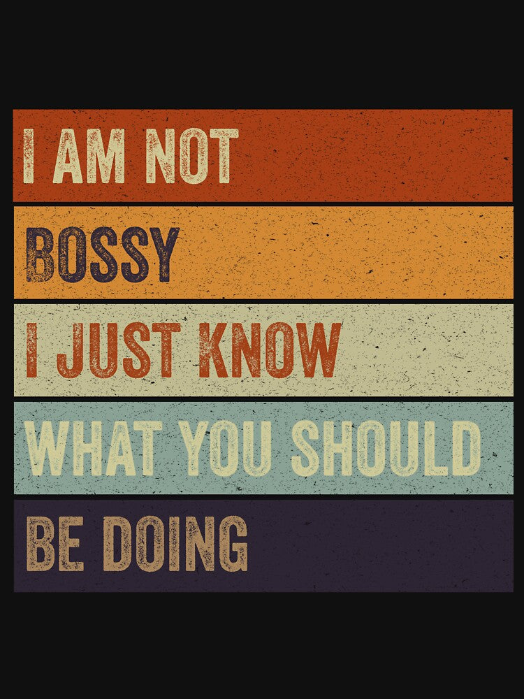 I Am Not Bossy I Just Know What You Should Be Doing by VerdePlantTees