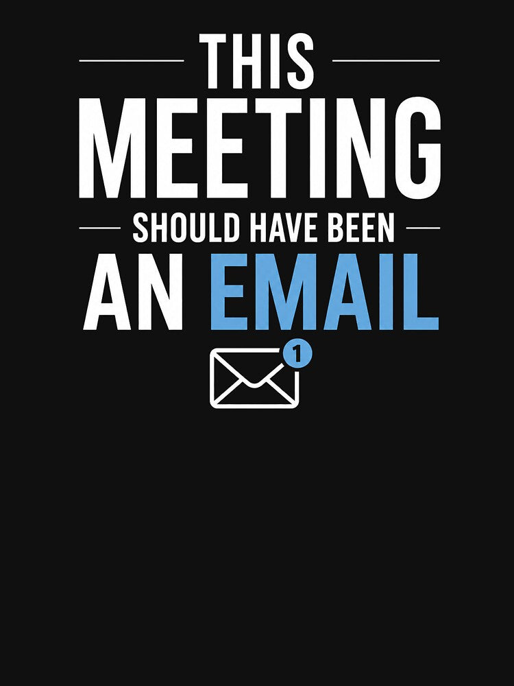 This Meeting Should Have Been An Email Office Humor by the-dovlat
