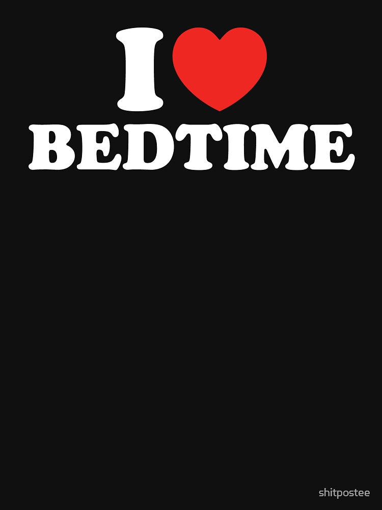 I Love Bedtime by shitpostee
