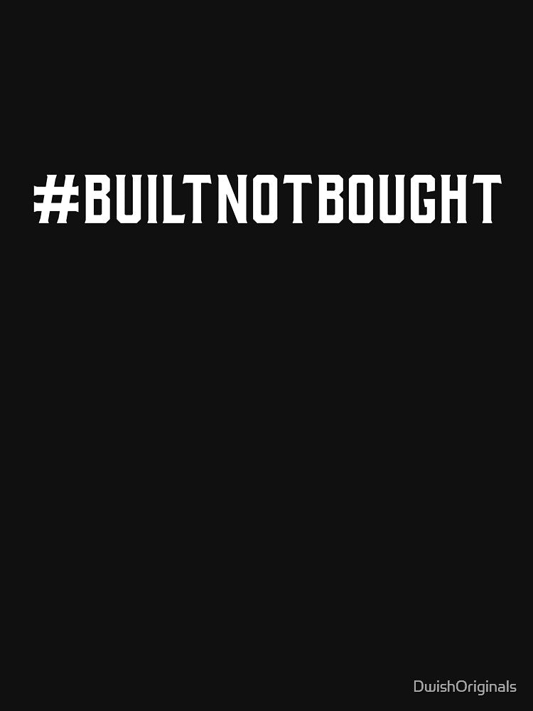 #BuiltNotBought Hashtag T-Shirt by DwishOriginals