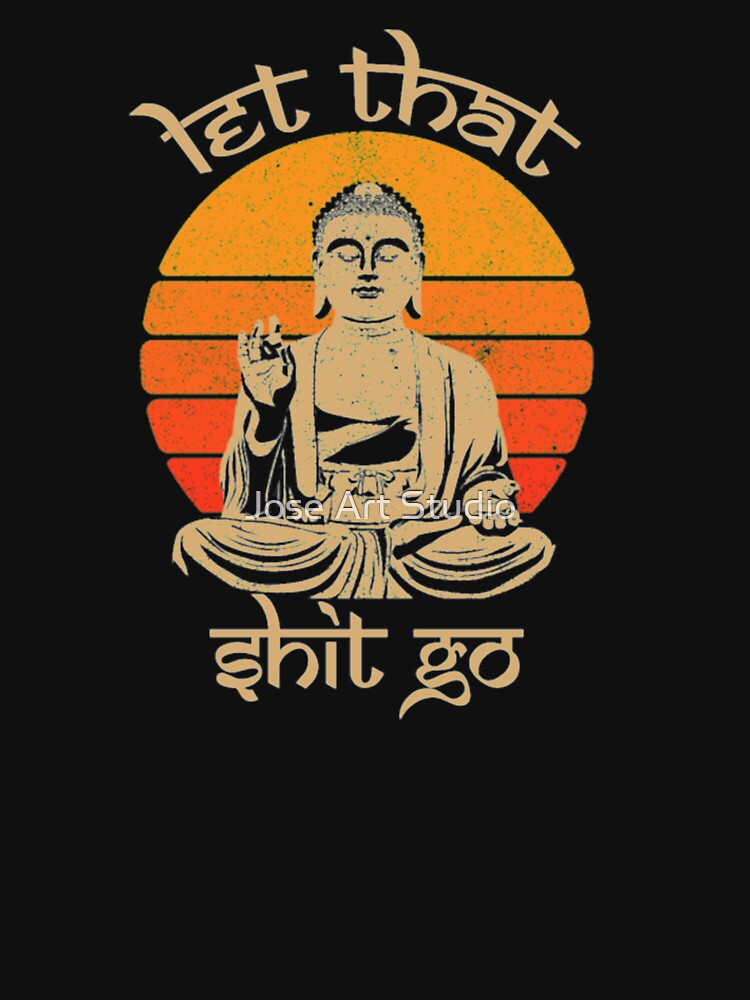 Funny Let That Shit Go Buddha, Funny Yoga Meditation by Jose Art Studio