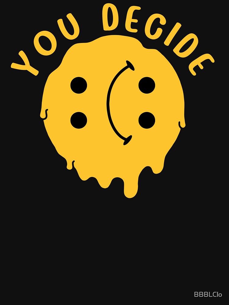 Cute Funny You Decide by BBBLClo