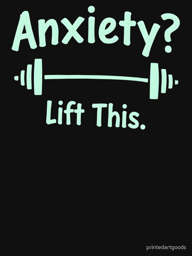 Mental Health Awareness Anxiety Lift This Gym Workout by printedartgoods