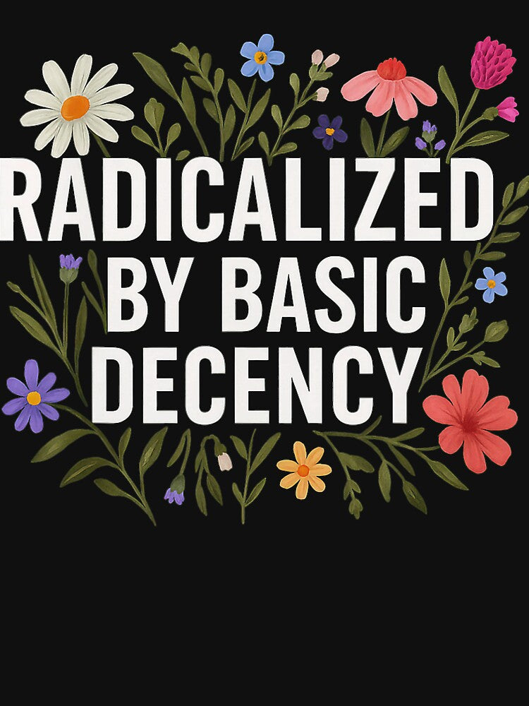 Funny Radicalized By Basic Decency Vintage Floral Women Humor Design by michealhunttt