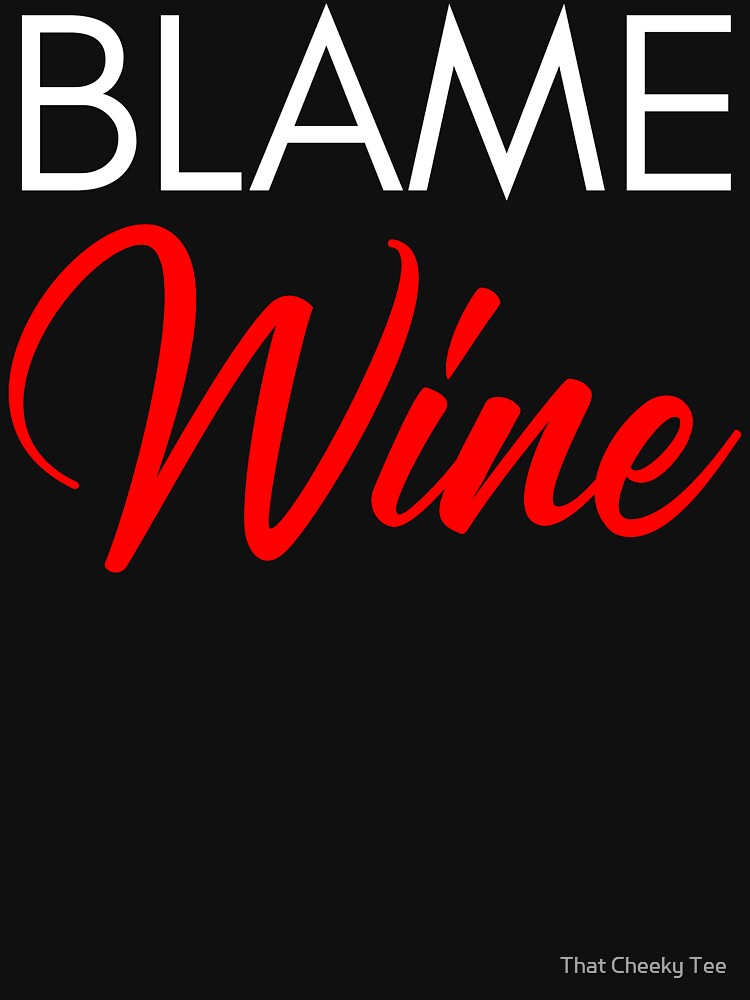 Blame Wine. Funny Wine Lover Saying. White and Black by That Cheeky Tee