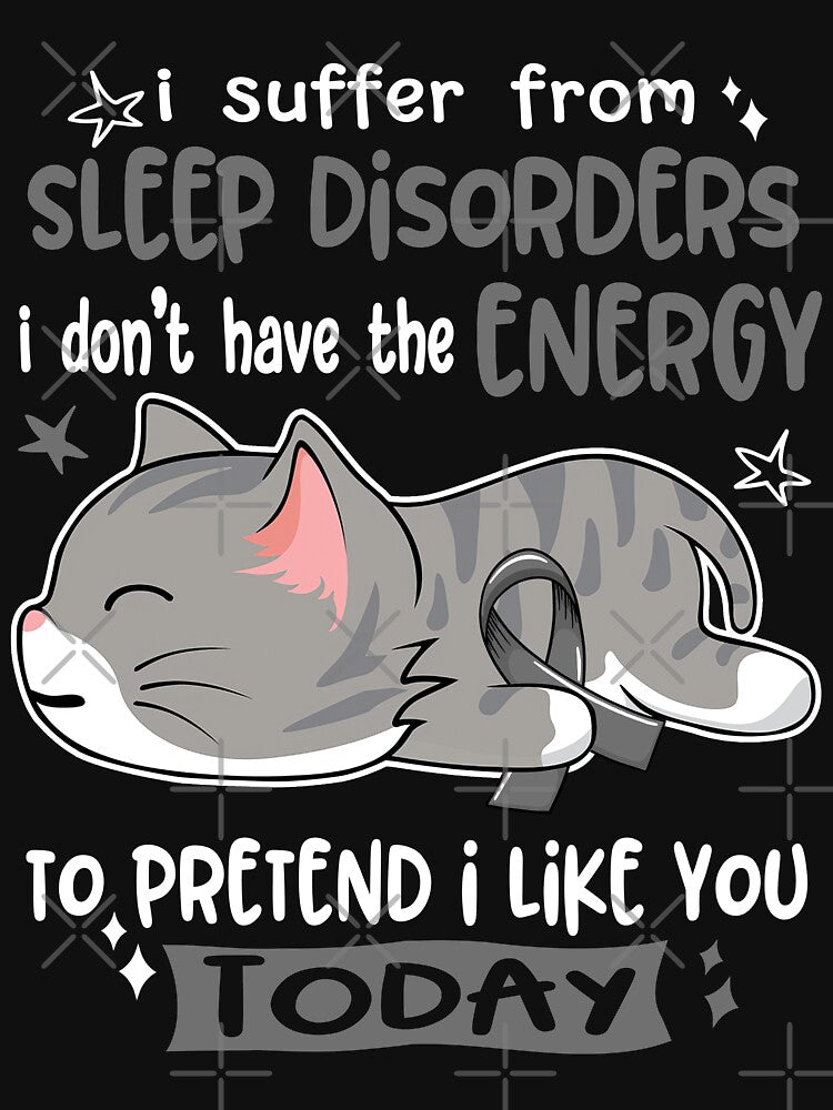 Sleep Disorders Awareness, I Suffer From Sleep Disorders i don't have the ENERGY to Pretend i like you Today by Tammyilaria