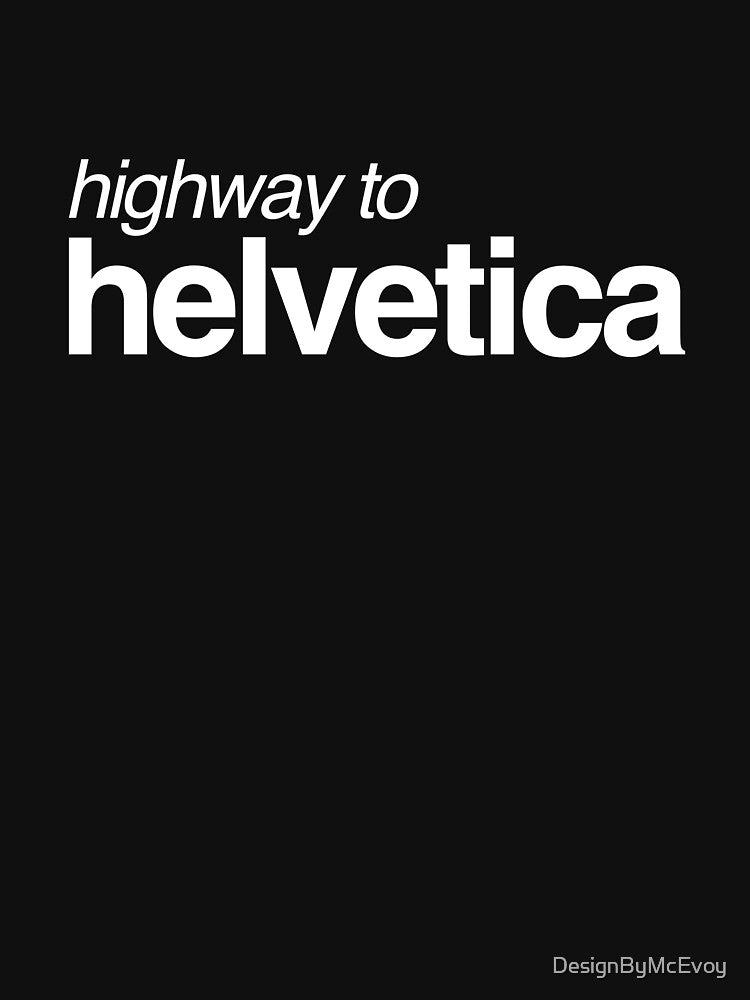 Highway to Helvetica White 003 by DesignByMcEvoy