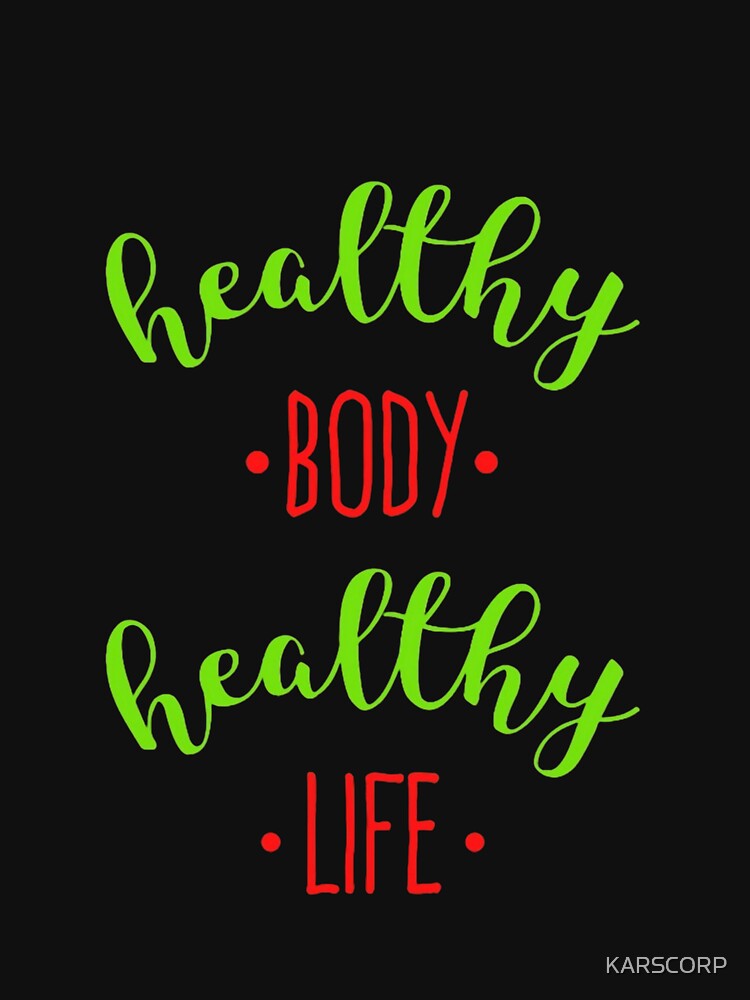 Healthy Body Healthy Life Graphic T-Shirt by KARSCORP