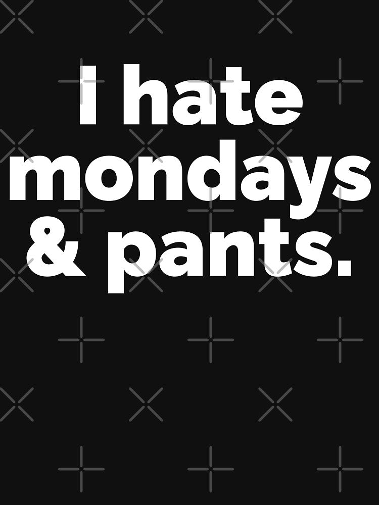 I hate mondays and pants by 23mangoes