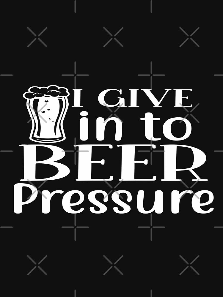 I Give in to Beer Pressure by phassystore