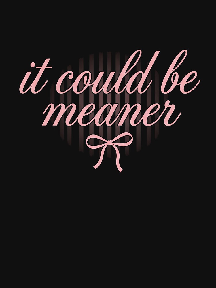 It Could Be Meaner Sarcastic Humor Witty Quote by SofenArt