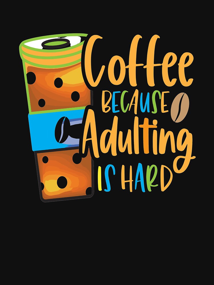 Coffee Because Adulting Is Hard by OliDesigns