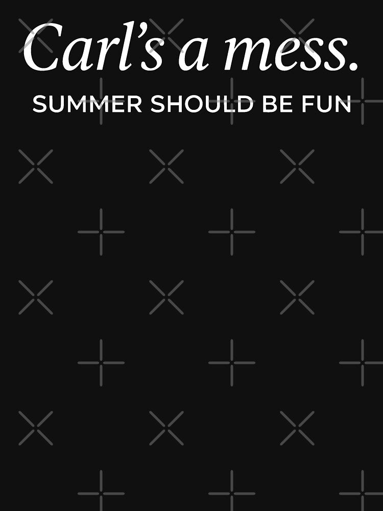 Carls a Mess, Summer Should Be Fun Quote 2 by AnxiousBunArt