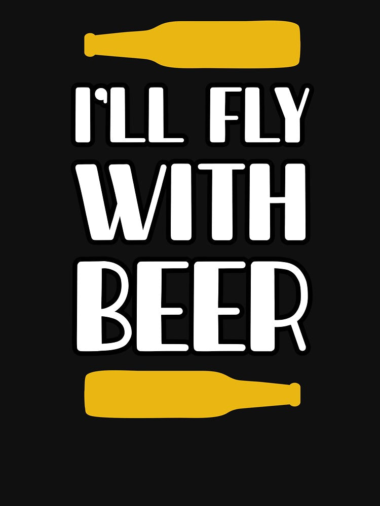I'll Fly With Beer by mellinnshirts