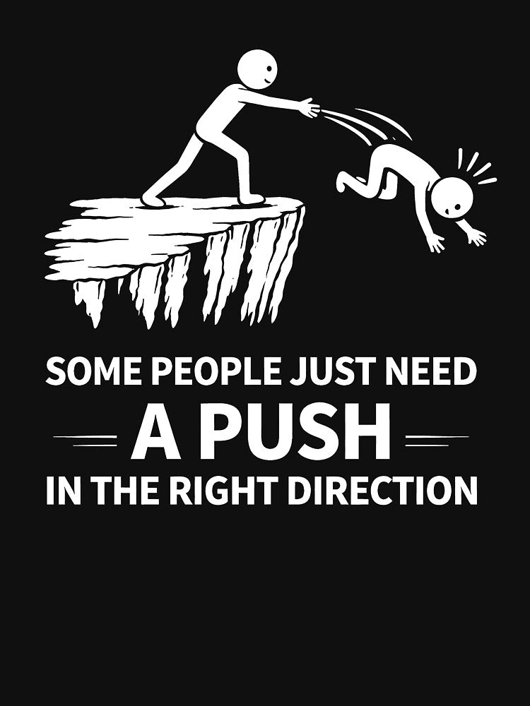 Some People Just Need A Push in The Right Direction by JODYSMORGAN