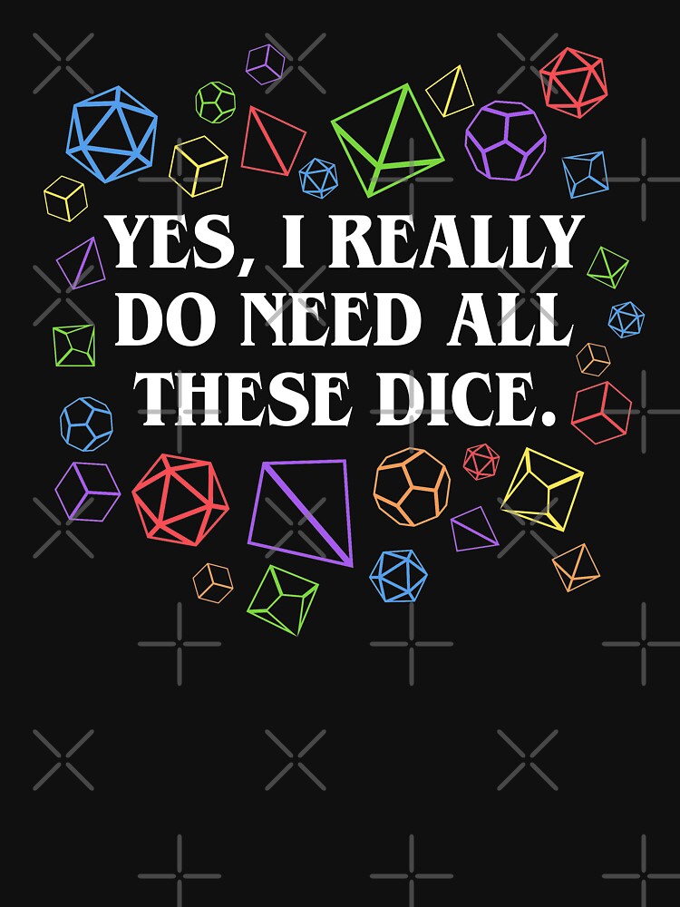 Yes I Really Do Need All These Dice Tabletop RPG by pixeptional