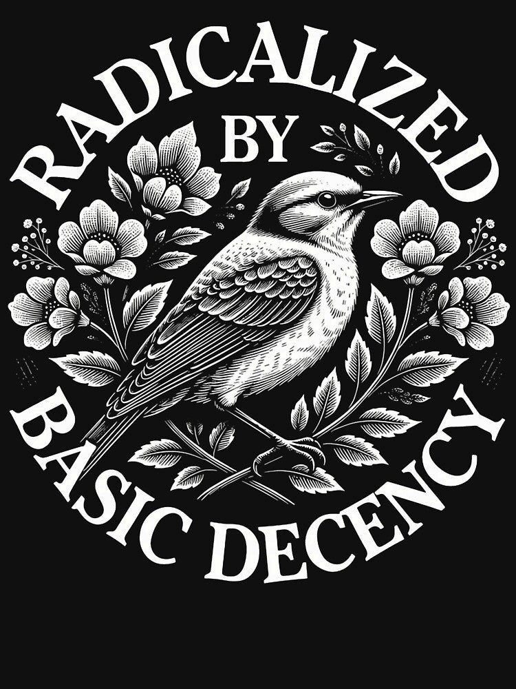 Radicalized By Basic Decency Democratic Liberal Social Justice Design by michealhunttt