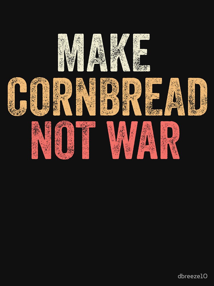 Make Cornbread Not War Protest Peace Baking Cooking by dbreeze10