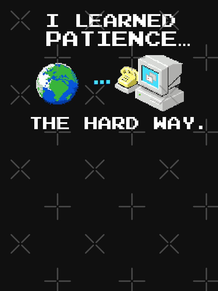Dial-Up Internet I Learned Patience The Hard Way by Nerd Shizzle