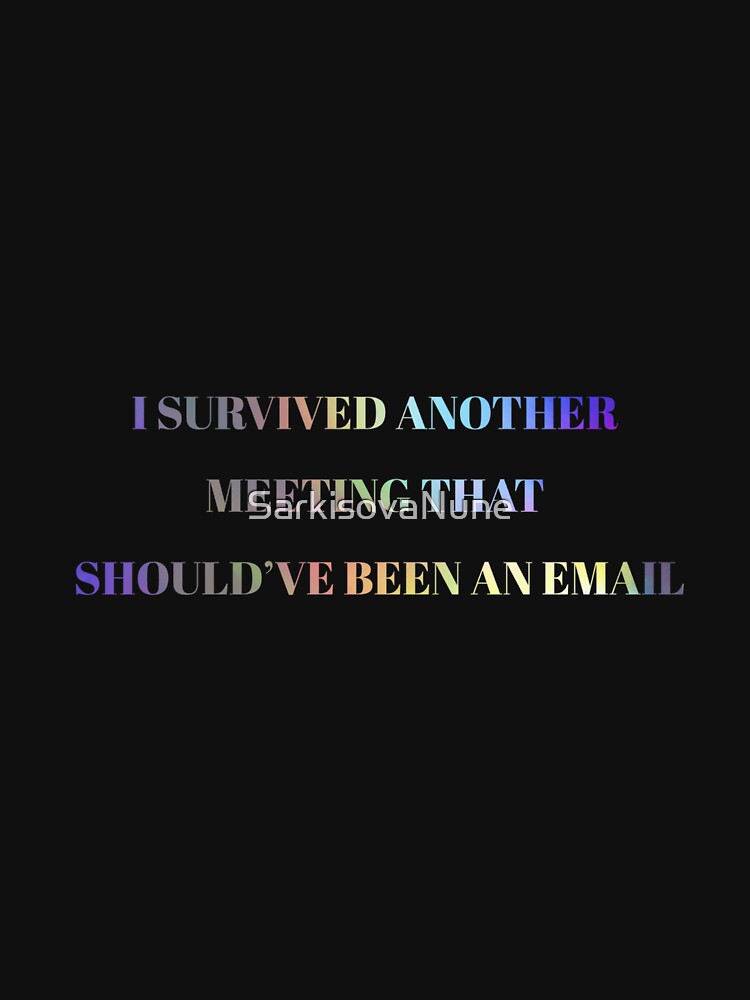 I Survived Another Meeting That Should’ve Been an Email – Funny Office Humor Design by SarkisovaNune