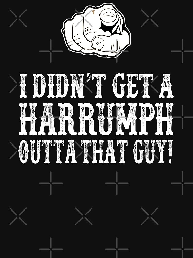 Blazing Saddles - I Didn't Get A Harrumph Out Of That Guy by everything-shop