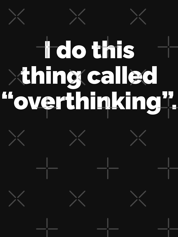 I do this thing called overthinking by 23mangoes
