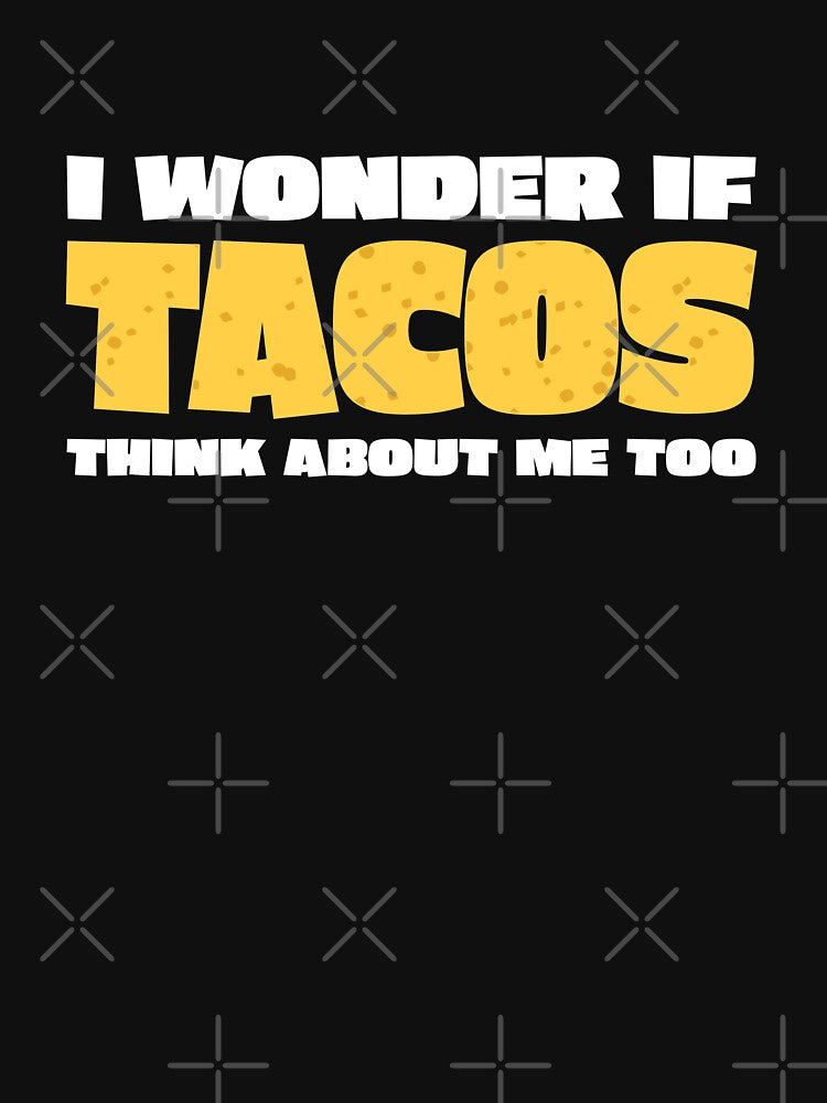 Funny Taco Lover I Wonder if Tacos by RoguePixel